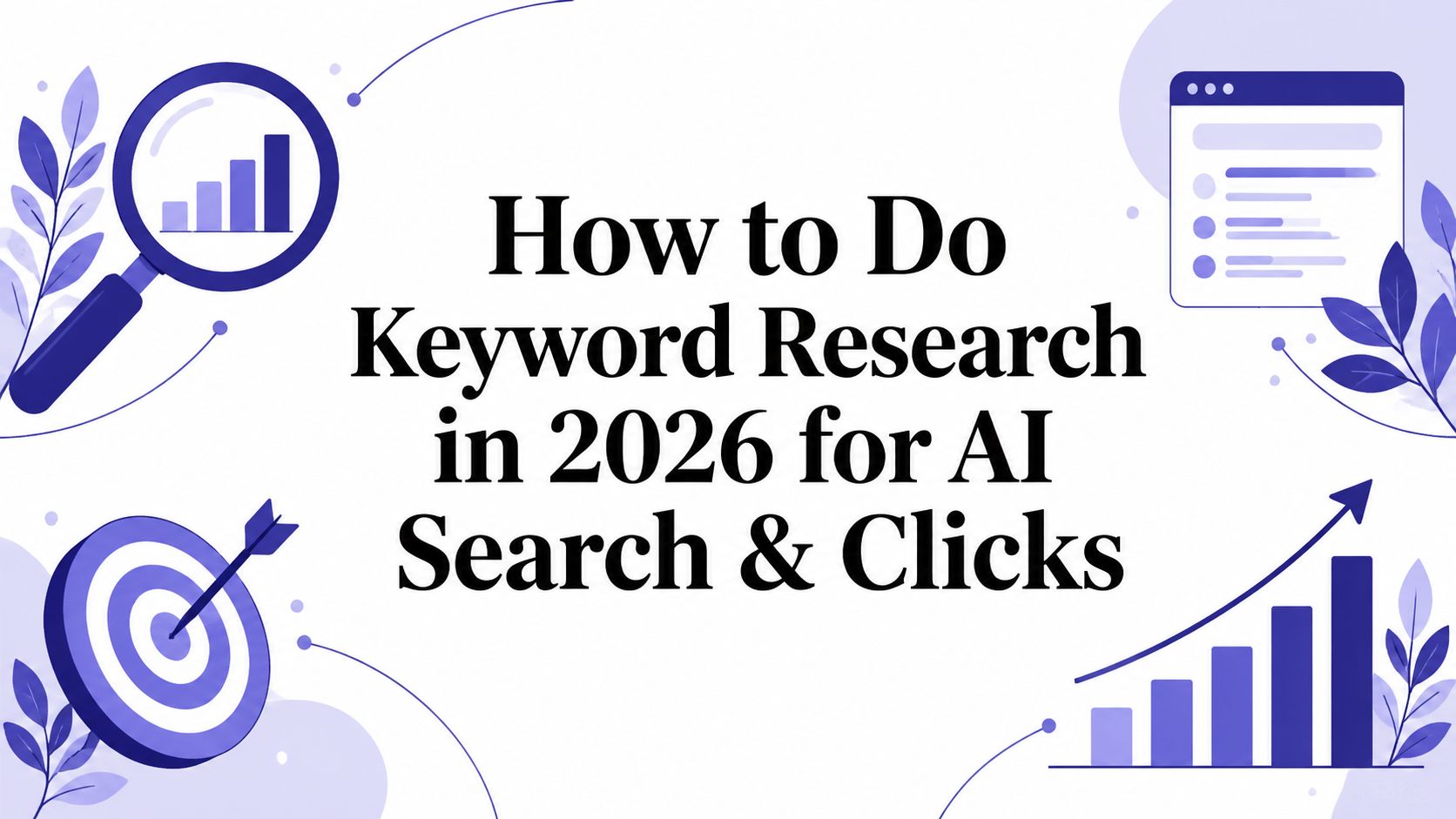 How to Do Keyword Research in 2026 for AI Search & Clicks